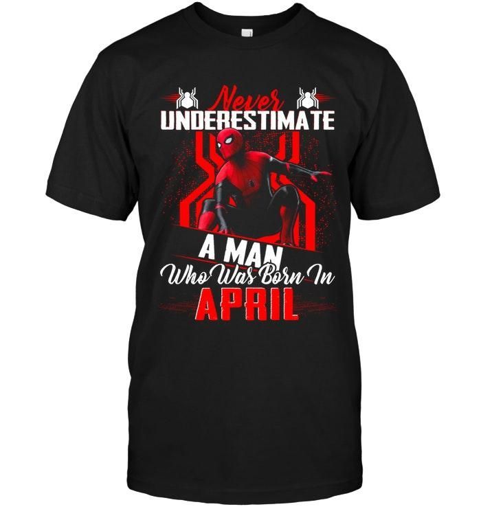 Never Underestimate A Man Who Was Born In April Spider Man Tshirt